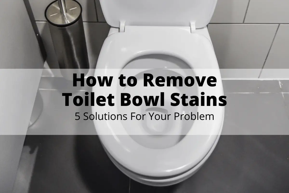 How to Remove Toilet Bowl Stains (14 Solutions For Your Problem